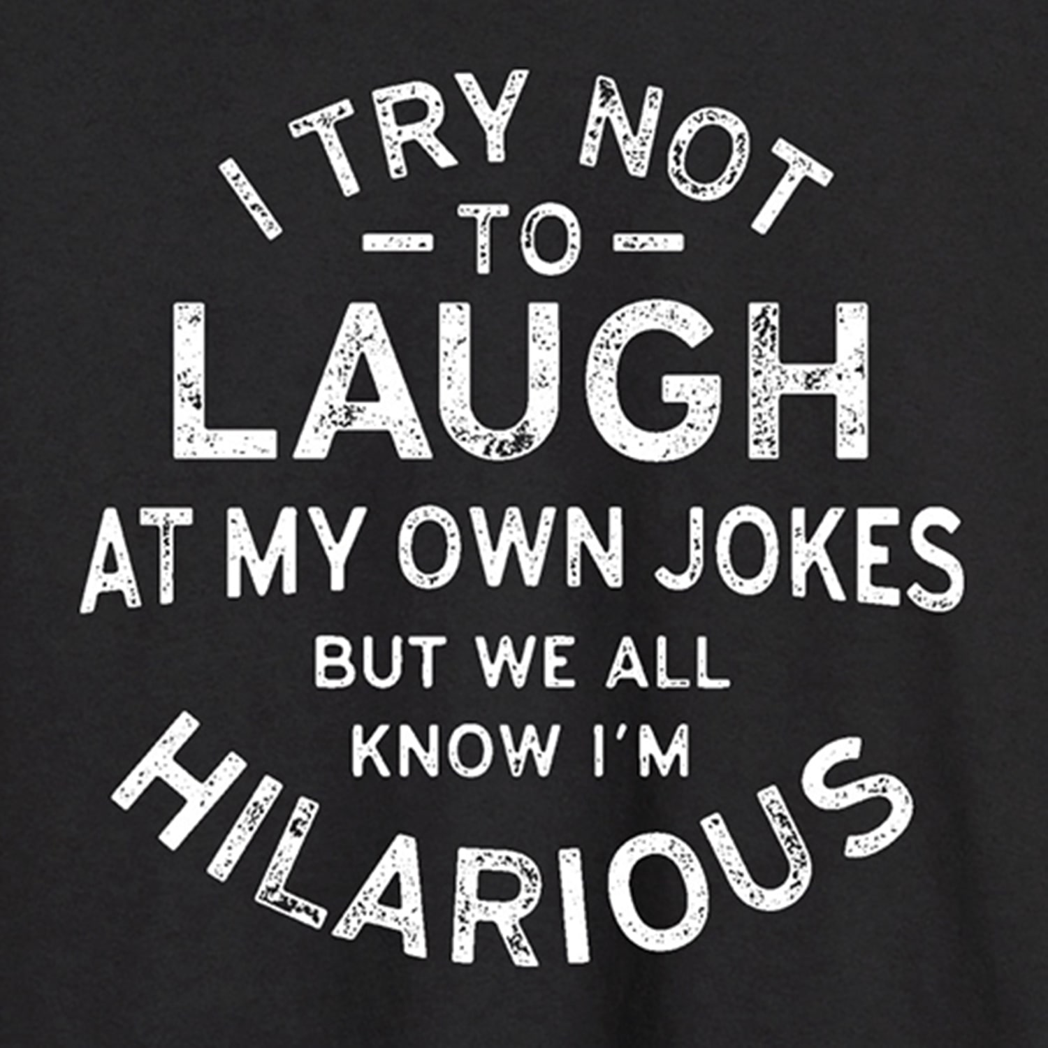 Laugh At My Own Jokes Distressed Mens Crew Neck Long Sleeve Regular Fit Graphic T-Shirt