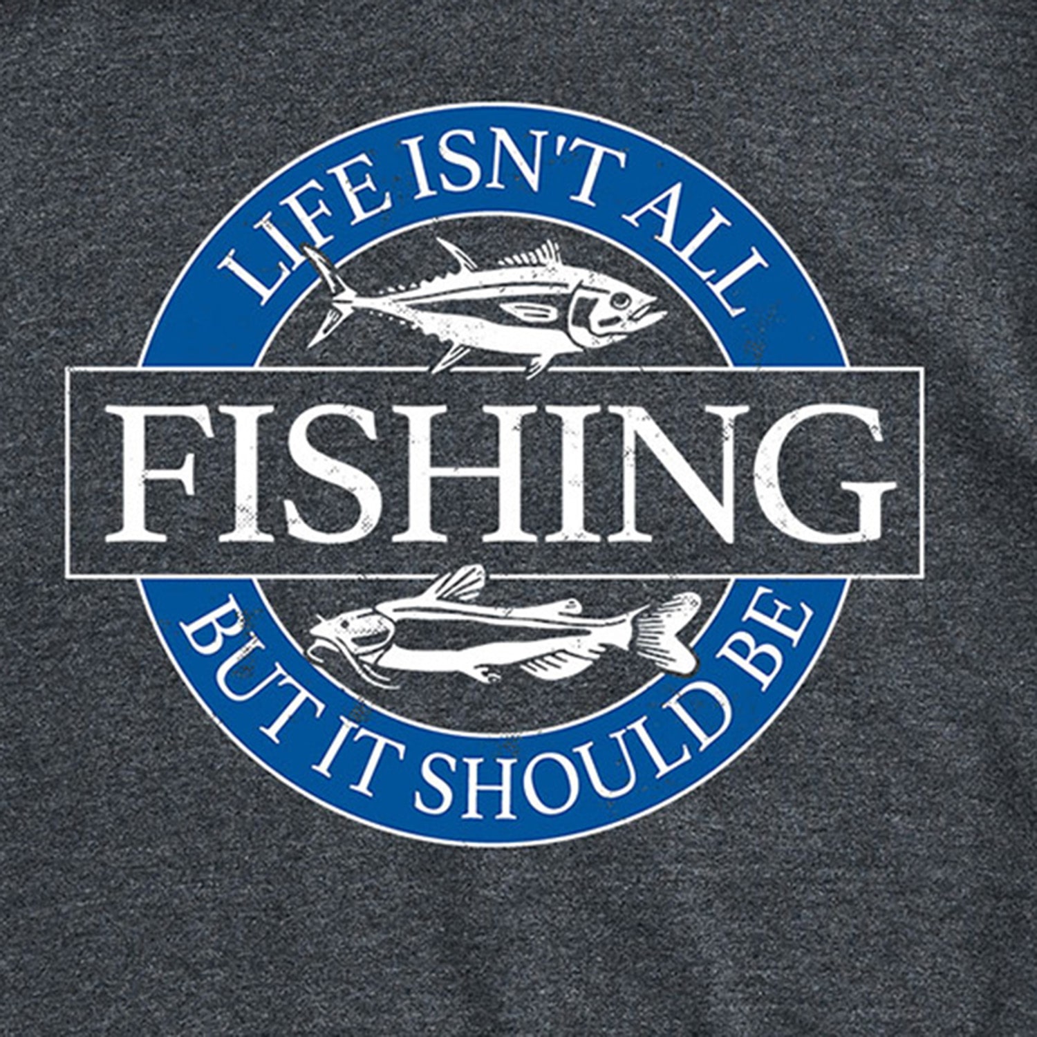 Life Isn'T All Fishing Mens Crew Neck Short Sleeve Regular Fit Big and Tall Graphic T-Shirt