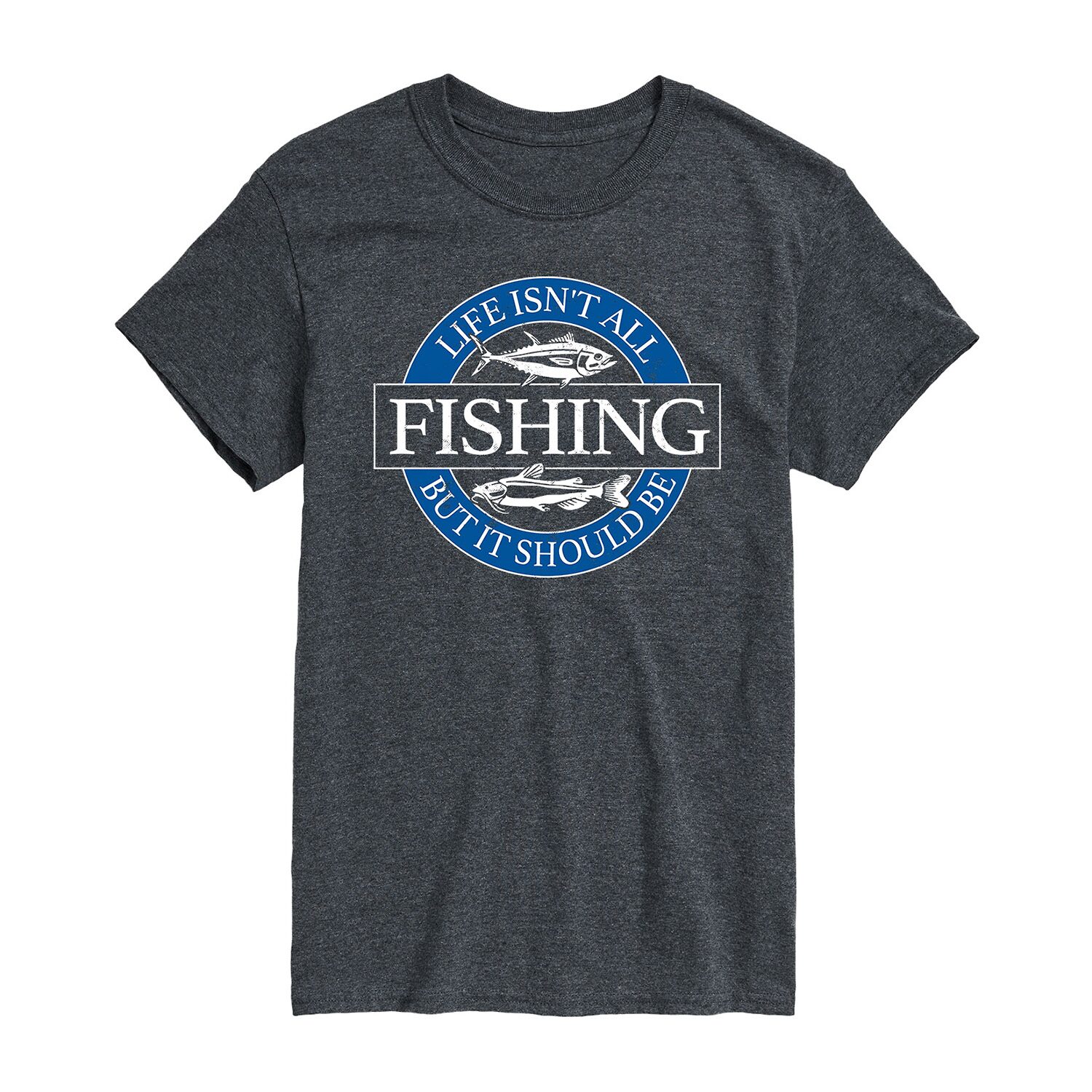 Life Isn'T All Fishing Mens Crew Neck Short Sleeve Regular Fit Big and Tall Graphic T-Shirt