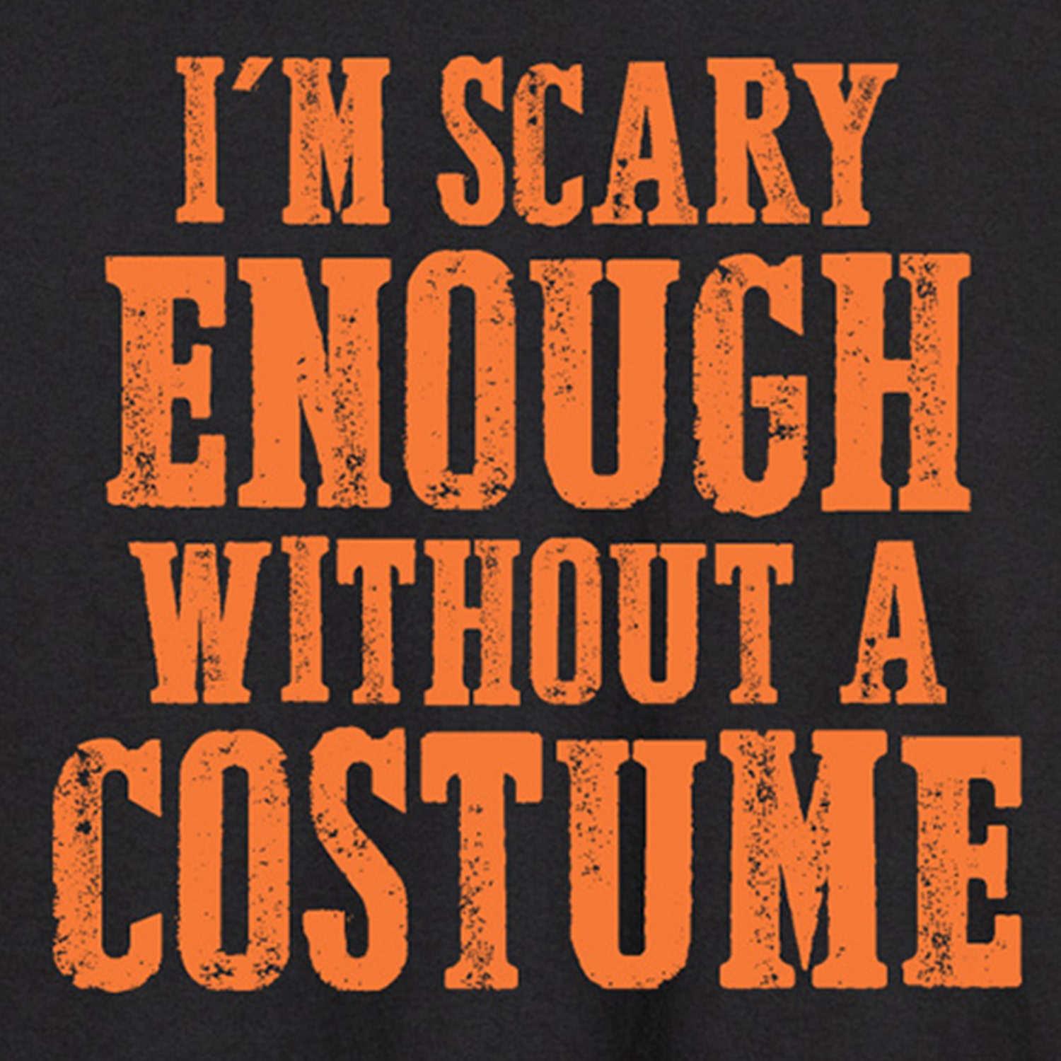 Im Scary Enough Without A Costume Mens Crew Neck Long Sleeve Regular Fit Graphic T-Shirt