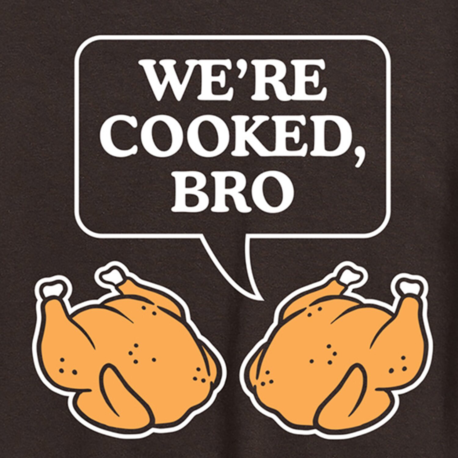 Were Cooked Bro Thanksgiving Turkey Mens Crew Neck Short Sleeve Regular Fit Graphic T-Shirt