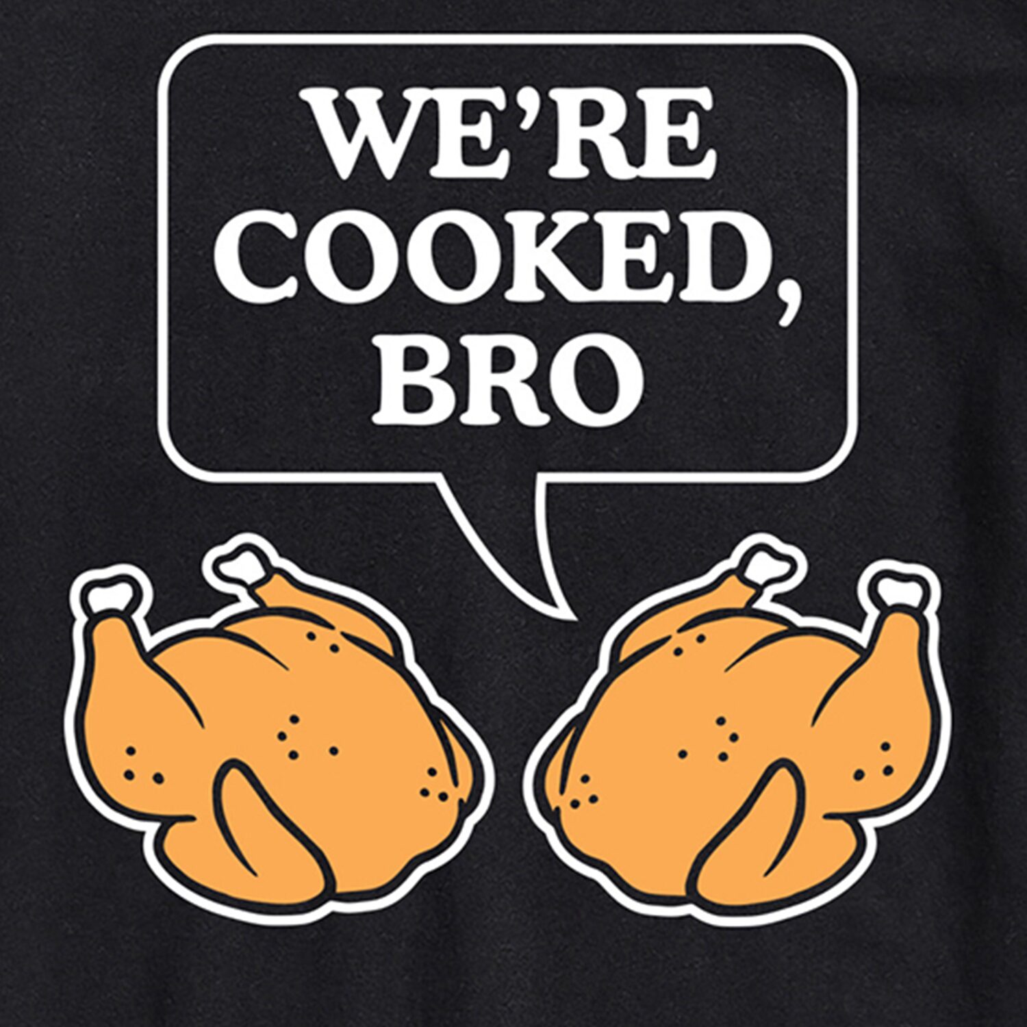 Were Cooked Bro Thanksgiving Turkeys Mens Crew Neck Short Sleeve Regular Fit Big and Tall Graphic T-Shirt