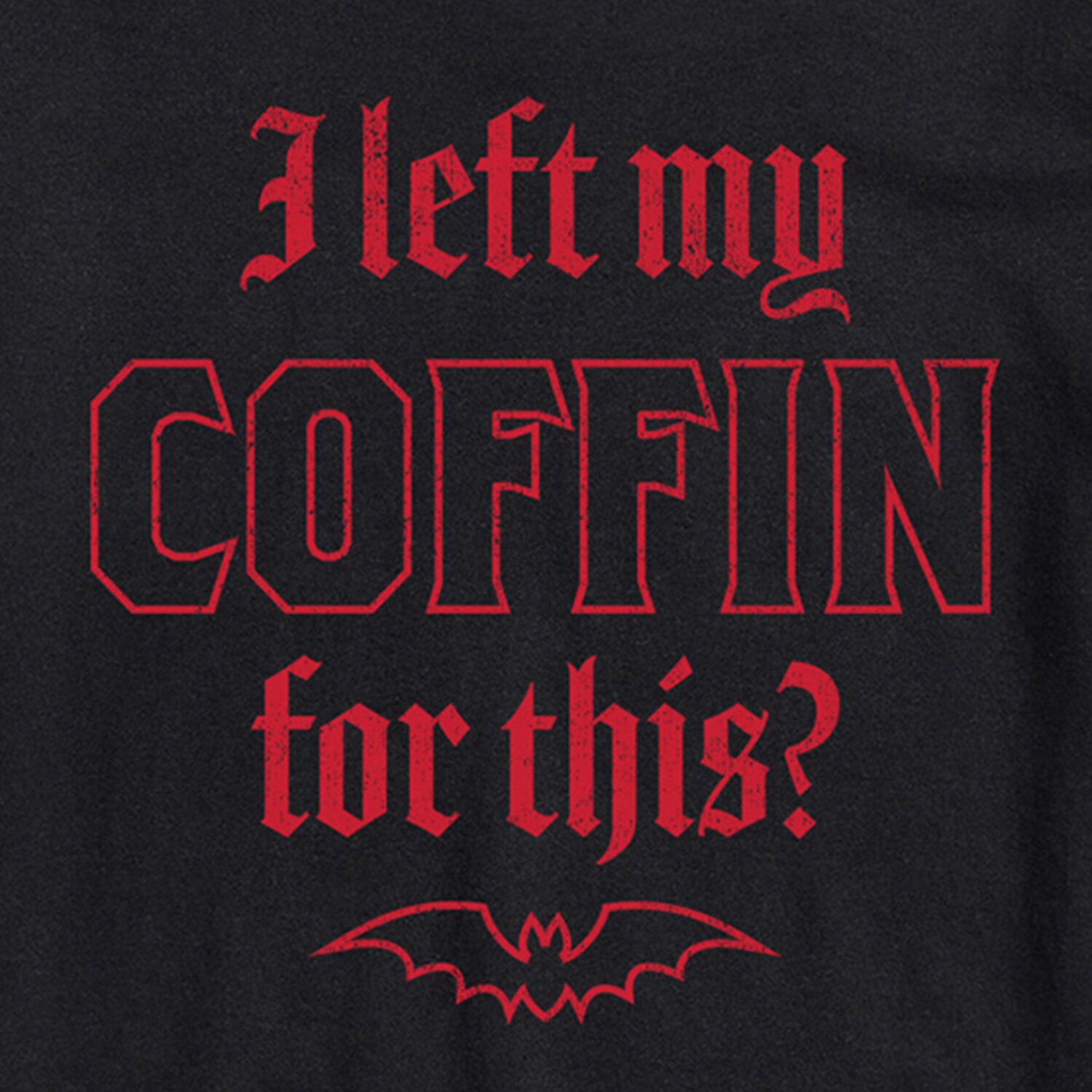 I Left My Coffin For This? Halloween Mens Crew Neck Short Sleeve Regular Fit Big and Tall Graphic T-Shirt