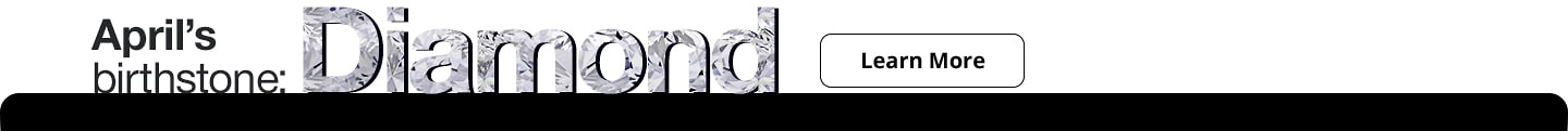 APRIL BIRTHSTONE DIAMOND LEARN MORE