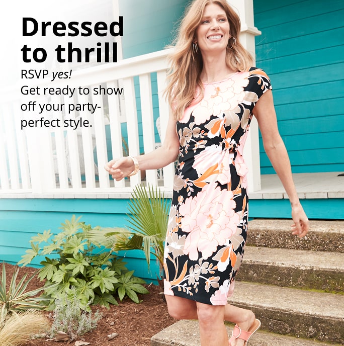 Dressed   to thrill RSVP yes!  Get ready to   show off your   party-perfect style.