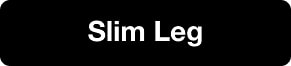 SLIM LEG