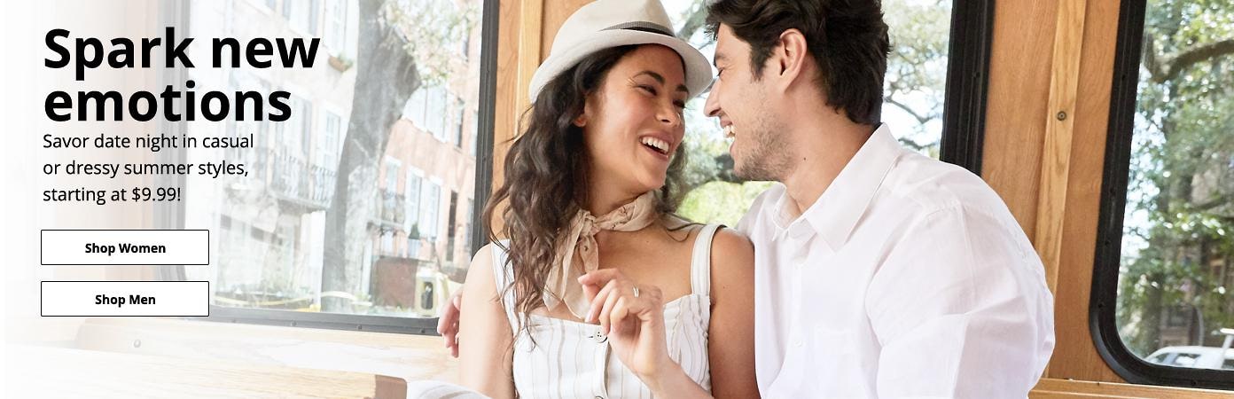 Spark new  emotions Savor date night in  casual or dressy  summer styles,  starting at $9.99! Shop women and men